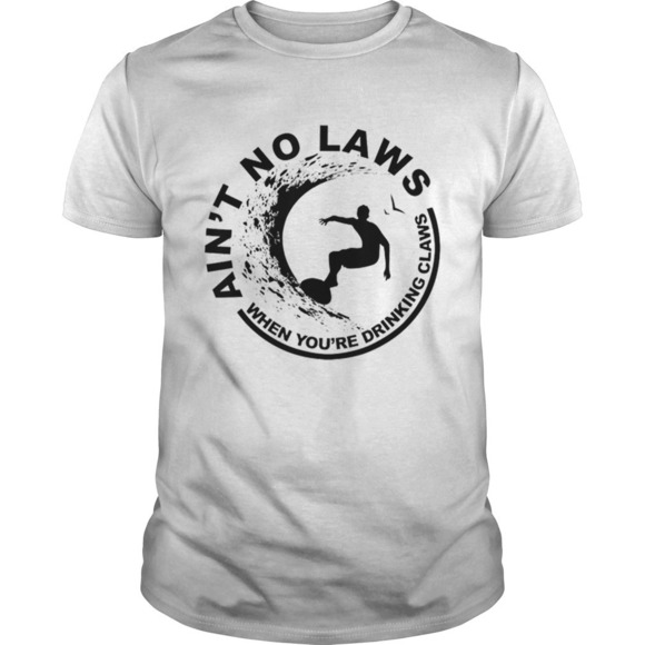 Other - Hot Aint No Laws When Youre Drinking Claws Surfer Shirt
